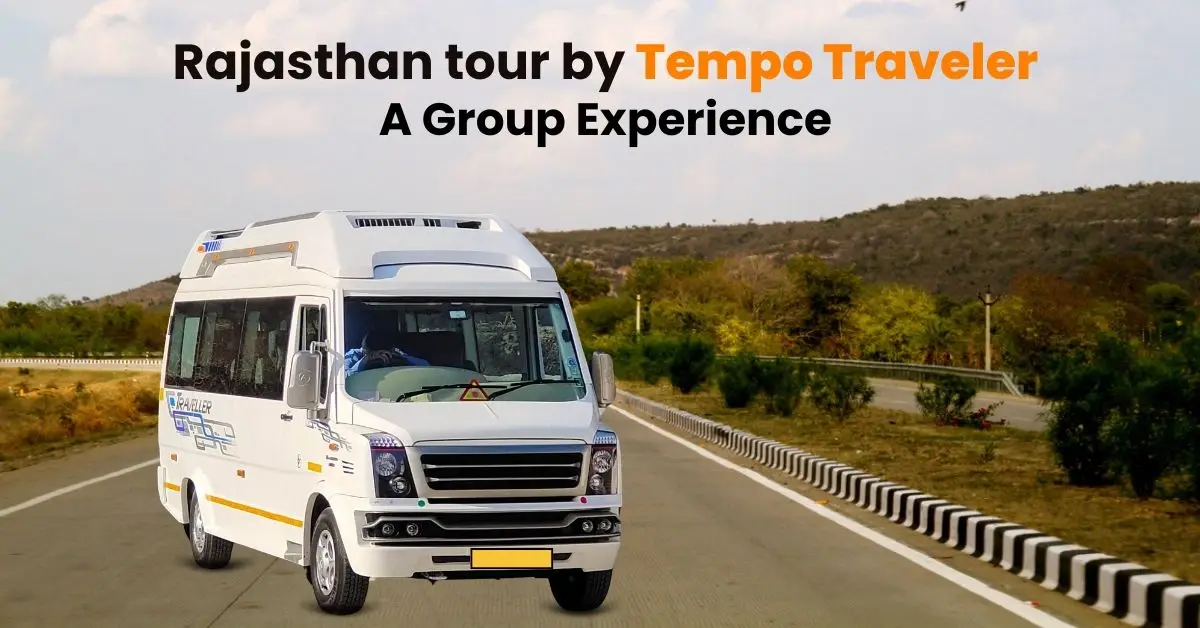 Rajasthan Tour by Tempo Traveler: A Group Experience