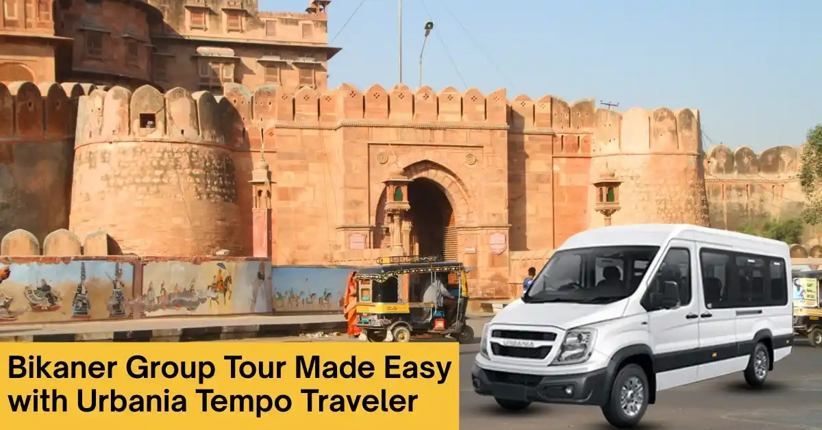 Bikaner Group Tour Made Easy with Urbania Tempo Traveler