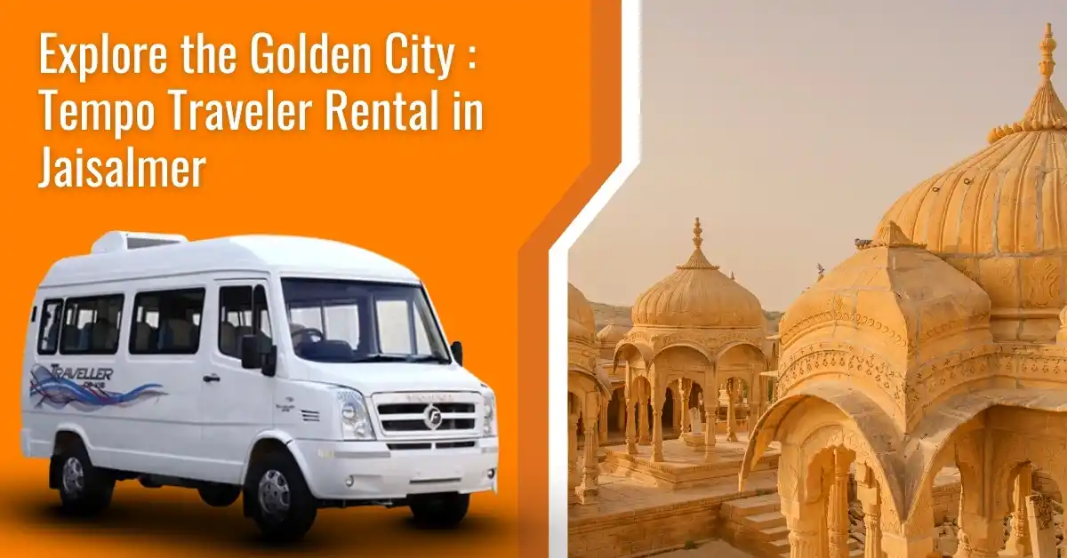 Explore the Golden City Tempo Traveler Rental in Jaisalmer